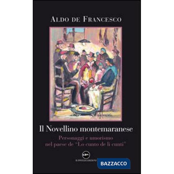 Novellino montemaranese. Personaggi e umorismo nel paese de «Lo cunto de li cunti» (Il)