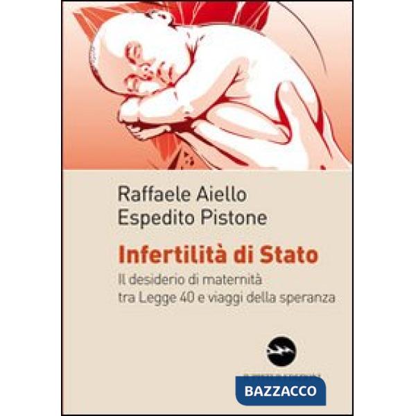 Infertilità di stato. Il desiderio di maternità tra legge 40 e viaggi della speranza