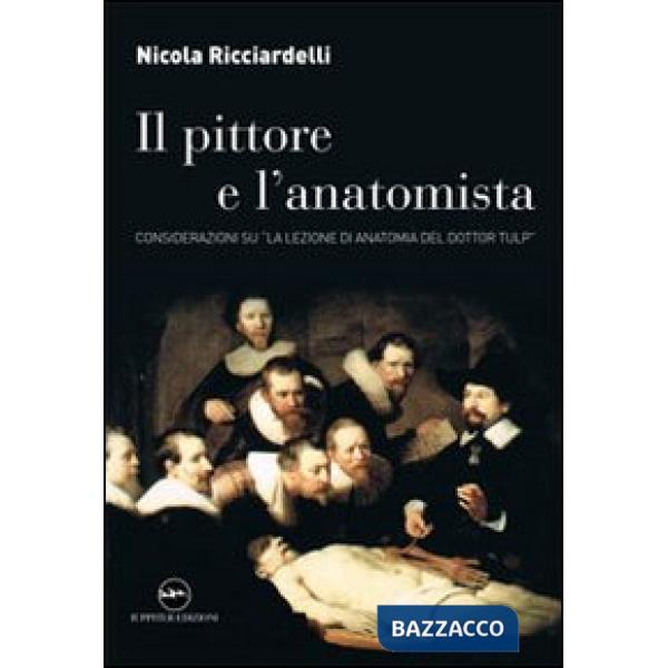 Pittore e l'anatomista. Considerazioni su «La lezione di anatomia del dottor Tulp» (Il)