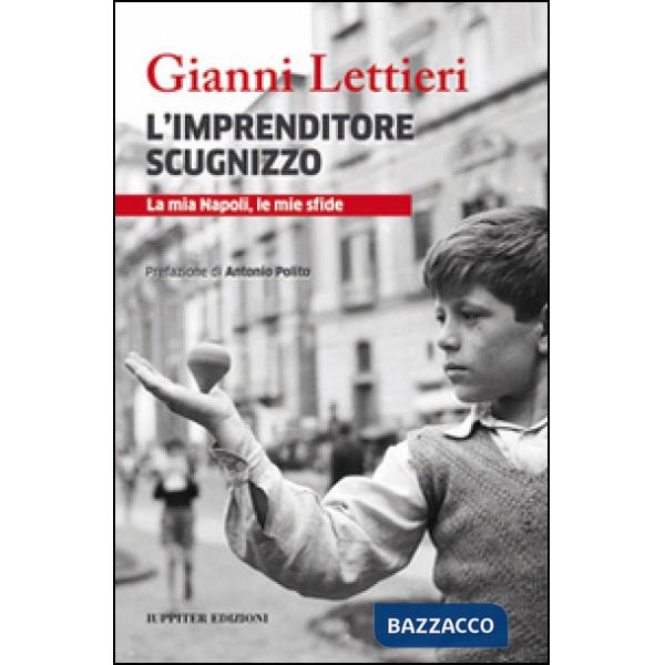 Imprenditore scugnizzo. La mia Napoli, le mie sfide (L')