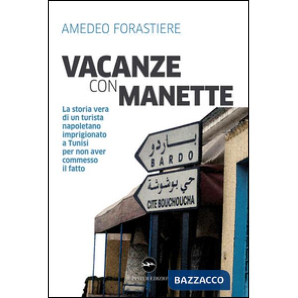 Vacanze con manette. La storia vera di un turista napoletano imprigionato a Tunisi per non aver commesso il fatto