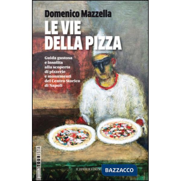 Vie della pizza. Guida gustosa e insolta alla scoperta di pizzerie e monumenti del centro storico di Napoli. Ediz. italiana e in