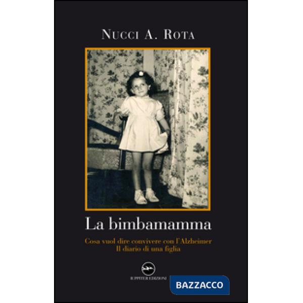 Bimba mamma. Cosa vuol dire convivere con l'Alzheimer. Il diario di una figlia (La)