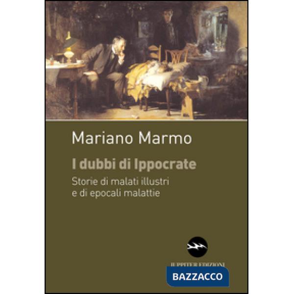 Dubbi di Ippocrate. Storie di malati illustri e di epocali malattie (I)