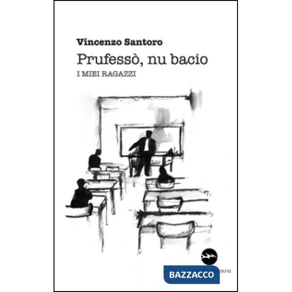 Prufesso', nu bacio. I miei ragazzi