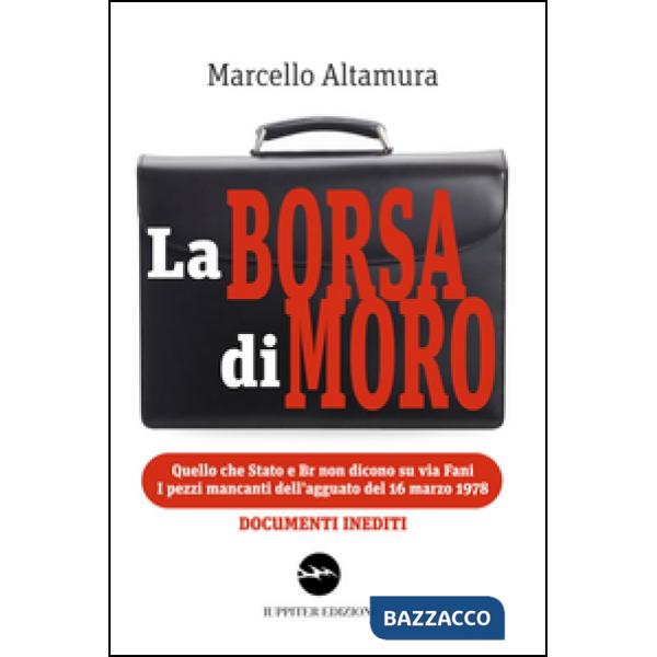Borsa di Moro. Quello che Stato e Br non dicono su via Fani. I pezzi mancanti dell'agguato del 16 marzo 1978 (La)