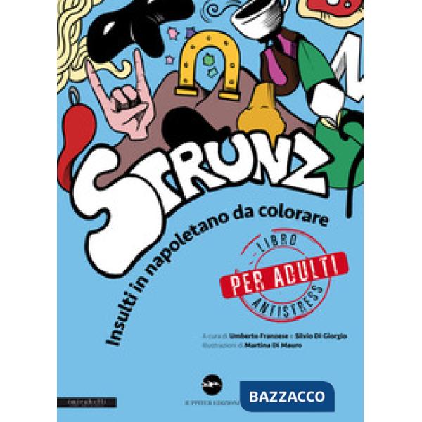 Strunz. Insulti in napoletano da colorare. Libro antistress solo per adulti