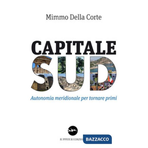 Capitale Sud. Autonomia meridionale per tornare primi