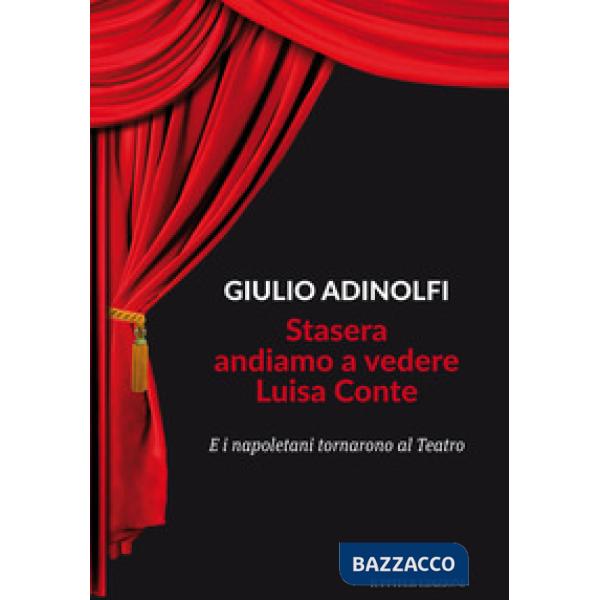 Stasera andiamo a vedere Luisa Conte. E i napoletani tornarono al Teatro