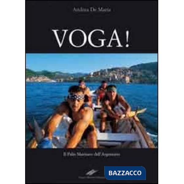 Voga! Il palio marinaro dell'Argentario. Ediz. illustrata