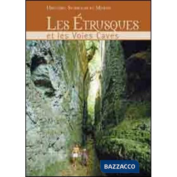 Etrusques et les voies caves. Histoire, symboles et legendes. Ediz. illustrata (Les)
