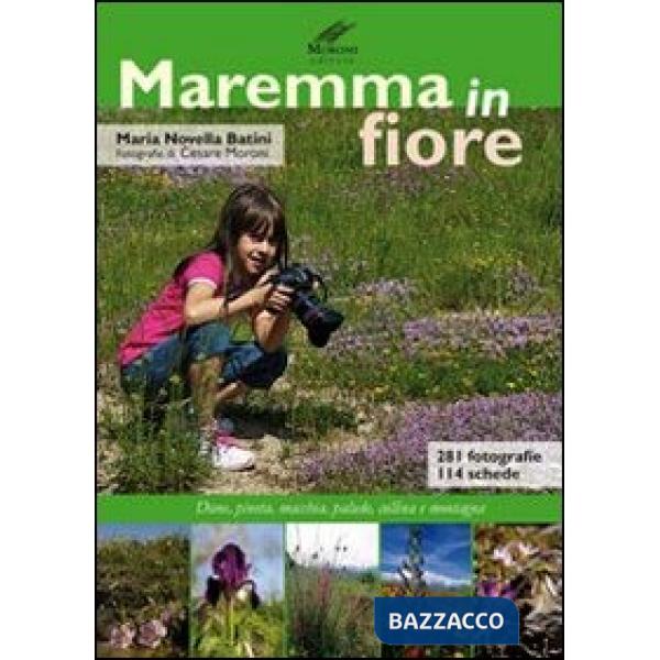 Maremma in fiore. Dune, pineta, macchia, palude, collina e montagne