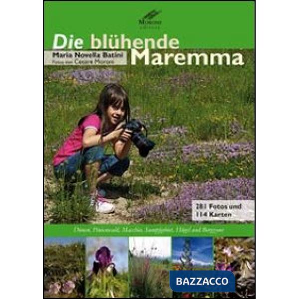 Blühende Maremma. Dünen, Pinienwald, Macchia, Sumpfgebiet, H ügel und Bergzone (Die)