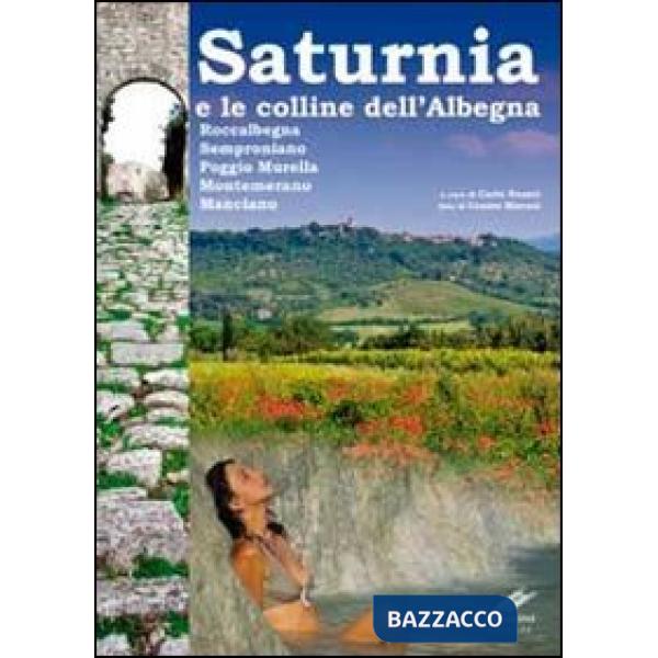 Saturnia e la collina dell'Albegna. Roccalbegna, Semproniano, Poggio Murella, Montemerano Manciano