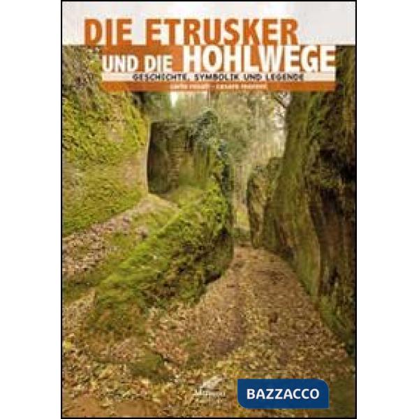 Etruschi e le vie cave. Storia, simbologia e leggenda. Ediz. tedesca (Gli)