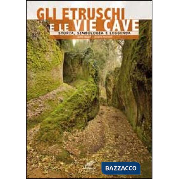 Etruschi e le vie cave. Storia, simbologia e leggenda. Ediz. multilingue (Gli)
