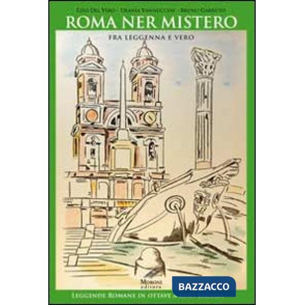 Roma ner mistero fra leggenna e vero. Leggende romane in ottave a rima baciata