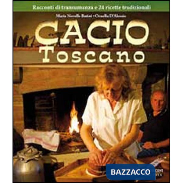 Cacio toscano. Racconti di transumanza e 24 ricette tradizionali