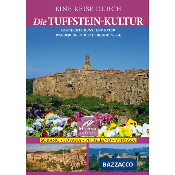 Reise Durch die Tuffstein-Kultur. Geschichte, Kunst und Natur Wanderungen Durch die Hohlwege. Sorano Sovana Pitigliano Vitozza (