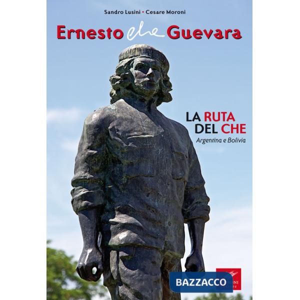 Ernesto Che Guevara. La ruta del Che. Argentina e Bolivia