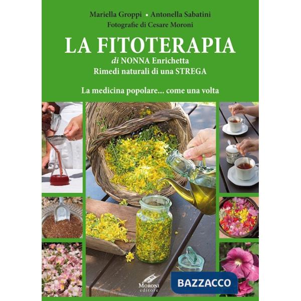 Fitoterapia di nonna Enrichetta. Rimedi naturali di una strega. La medicina popolare... come una volta (La)