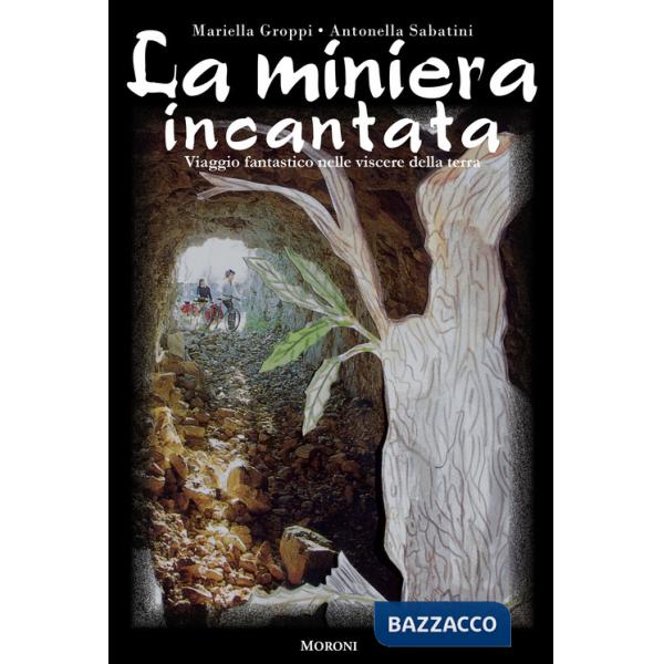 Miniera incantata. Viaggio fantastico nelle viscere della terra (La)
