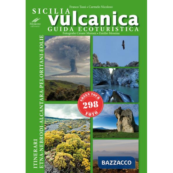 Sicilia vulcanica. Guida ecoturistica Etna-Nebrodi-Alcantara-Peloritani-Eolie