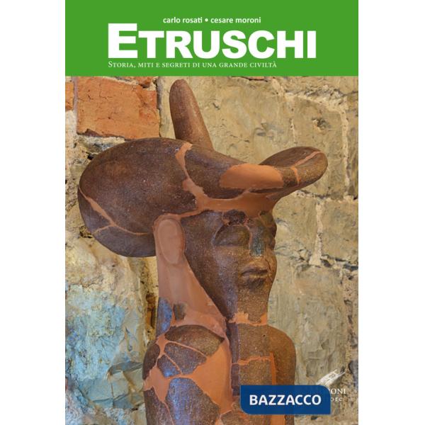 Etruschi. Storia, miti e segreti di una grande civiltà