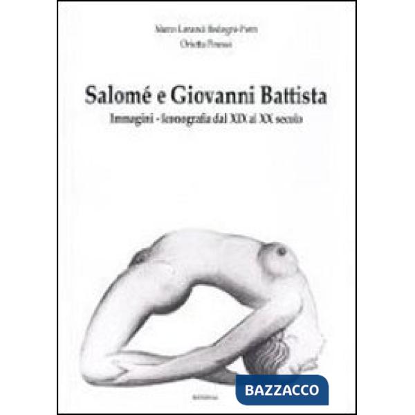 Salomè e Giovanni Battista. Immagini e iconografie dal XIX al XX secolo. Ediz. illustrata