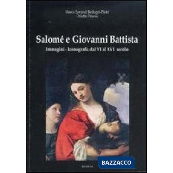 Salomé e Giovanni Battista. Immagini e iconografie dal VI al XVI secolo