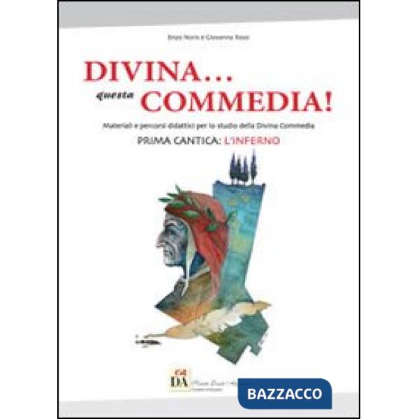 Divina... questa Commedia! Materiali e percorsi didattici per lo studio della Divina Commedia. Prima cantica: l'Inferno