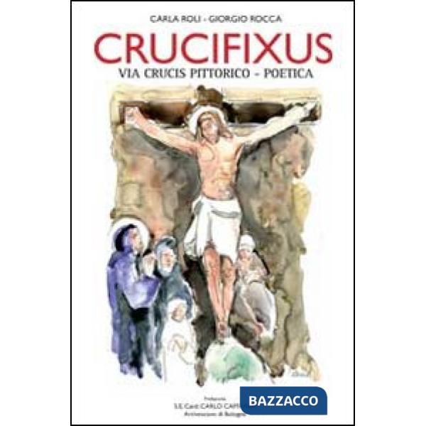 Crucifixus. Via Crucis pittorico-poetica