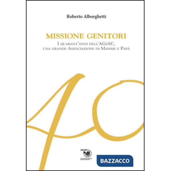 Missione genitori. I quarant'anni dell'AGeSC, una grande Associazione di mamme e