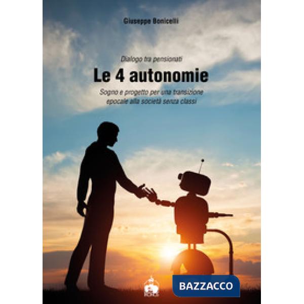 4 autonomie. Sogno e progetto per una transizione epocale alla società senza classi (Le)