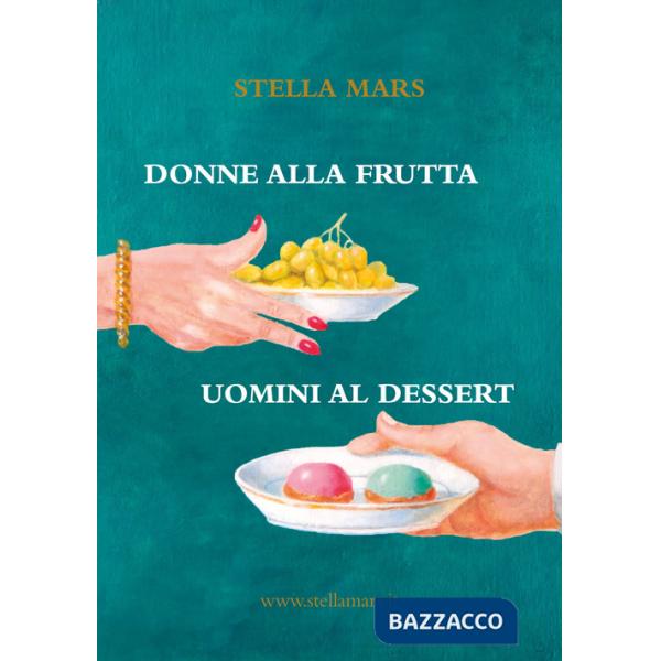 Donne alla frutta, uomini al dessert