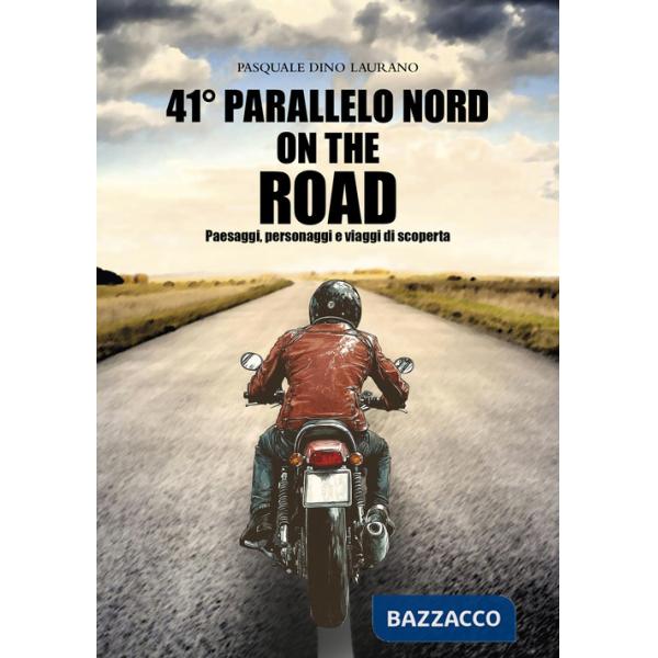 41° parallelo Nord on the road. Paesaggi, personaggi e viaggi di scoperta