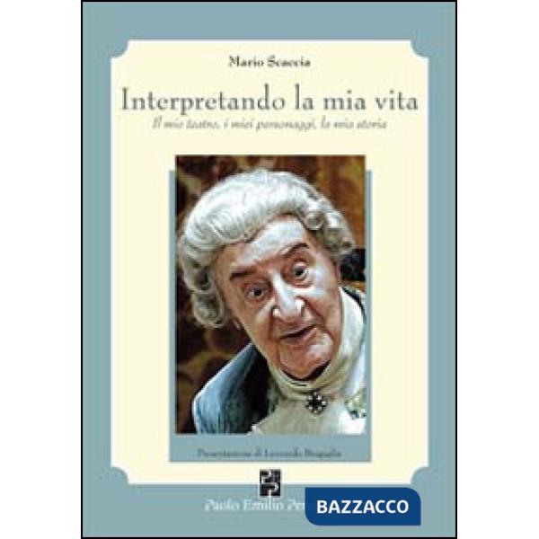 Interpretando la mia vita. Il mio teatro, i miei personaggi, la mia storia