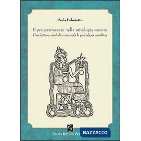 Pre-patriarcato nella mitologia sumera. Una lettura simbolica secondo la psicologia analitica (Il)