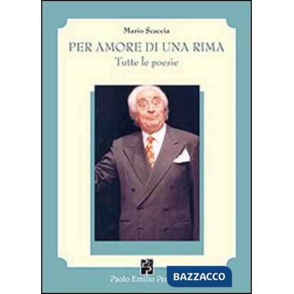 Per amore di una rima. Tutte le poesie