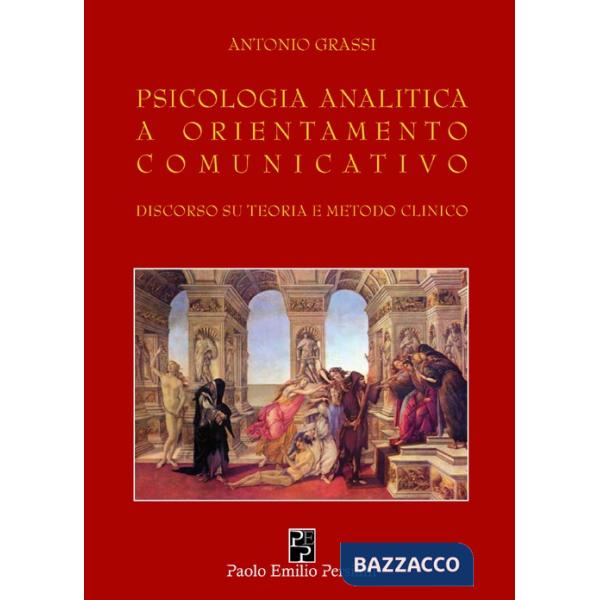 Psicologia analitica a orientamento comunicativo. Discorso su teoria e metodo clinico