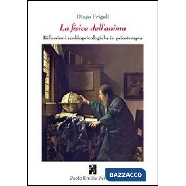 Fisica dell'anima. Riflessioni ecobiopsicologiche in psicologia (La)