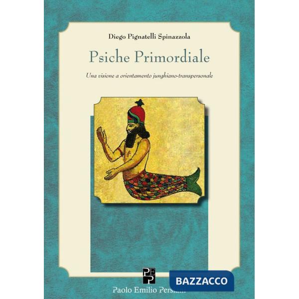 Psiche primordiale. Una visione a orientamento junghiano-transpersonale