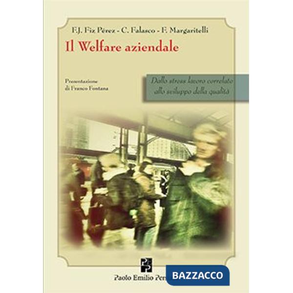 Welfare aziendale. Dallo stress lavoro correlato allo sviluppo della qualità (Il)