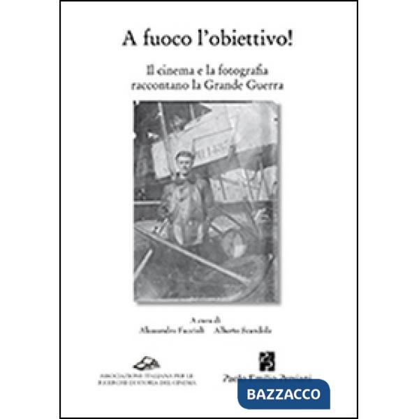 A fuoco l'obiettivo! Il cinema e la fotografia raccontano la grande guerra