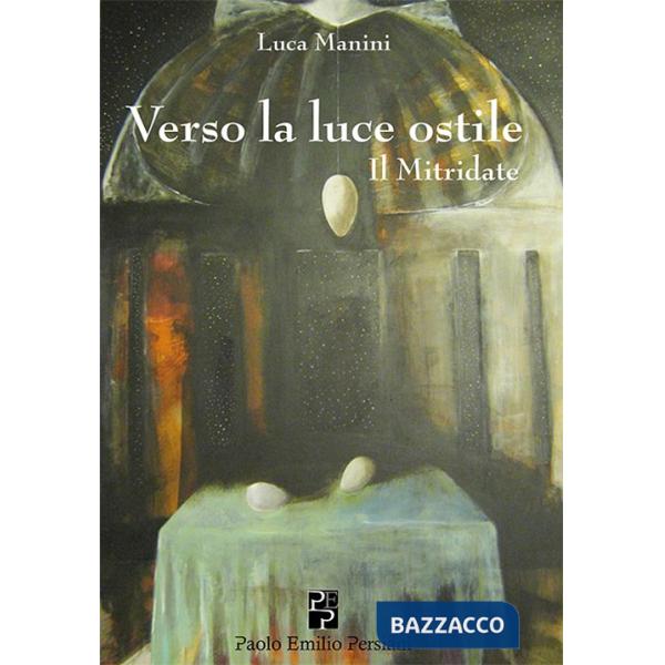 Verso la luce ostile. Il Mitridate