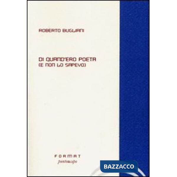 Di quand'era poeta (E non lo sapevo)