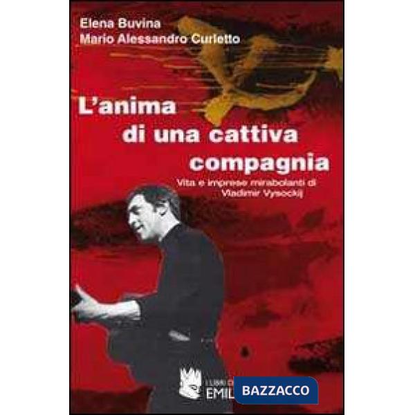 Anima di una cattiva compagnia. Vita e imprese mirabolanti di Vladimir Vysockij (L')