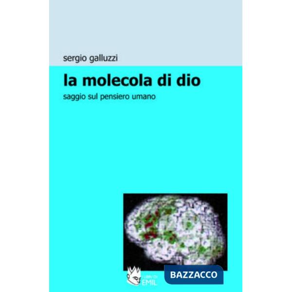 Molecola di Dio. Saggio sul pensiero umano (La)