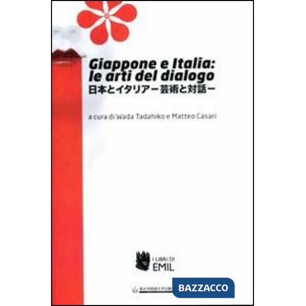 Giappone e Italia: le arti del dialogo. Ediz. multilingue