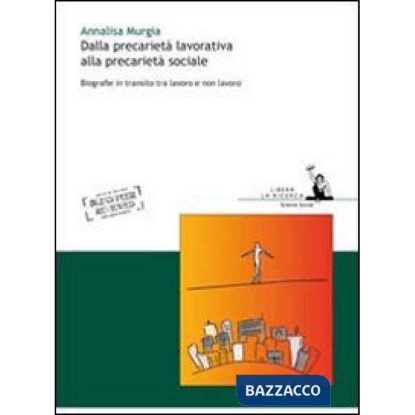 Dalla precarietà lavorativa alla precarietà sociale. Biografie in transito tra lavoro e non lavoro